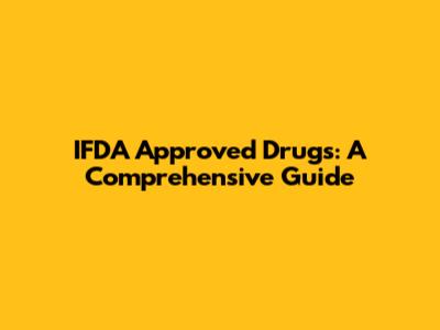 IFDA Approved Drugs: A Comprehensive Guide