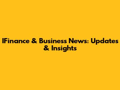 IFinance & Business News: Updates & Insights