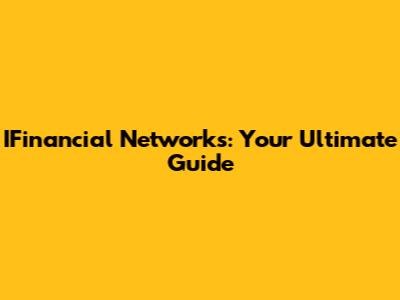 IFinancial Networks: Your Ultimate Guide