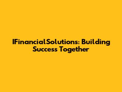 IFinancialSolutions: Building Success Together