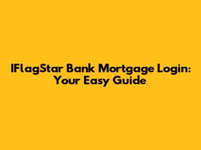 IFlagStar Bank Mortgage Login: Your Easy Guide
