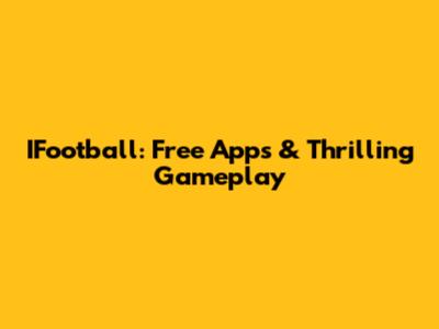 IFootball: Free Apps & Thrilling Gameplay