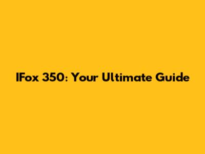 IFox 350: Your Ultimate Guide