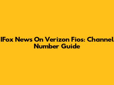 IFox News On Verizon Fios: Channel Number Guide