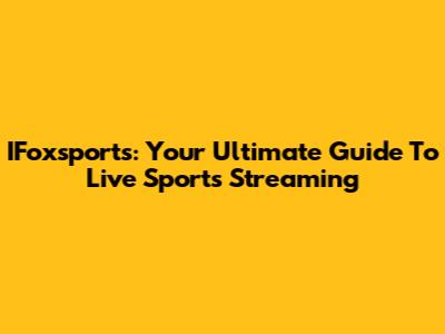 IFoxsports: Your Ultimate Guide To Live Sports Streaming