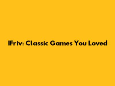 IFriv: Classic Games You Loved