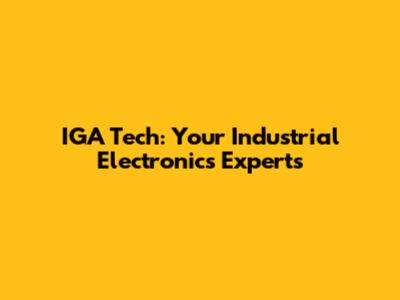 IGA Tech: Your Industrial Electronics Experts