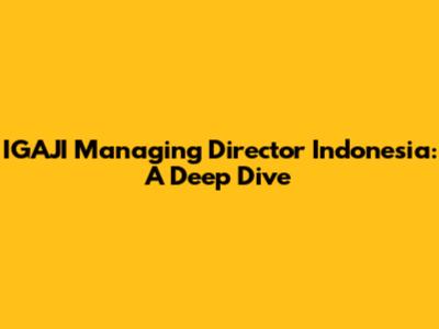 IGAJI Managing Director Indonesia: A Deep Dive