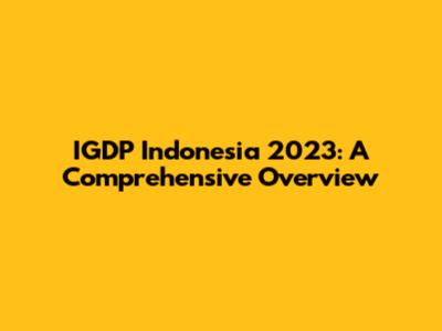 IGDP Indonesia 2023: A Comprehensive Overview