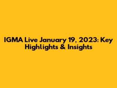 IGMA Live January 19, 2023: Key Highlights & Insights