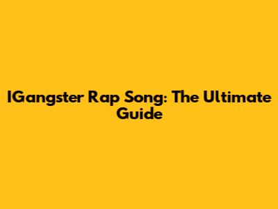 IGangster Rap Song: The Ultimate Guide