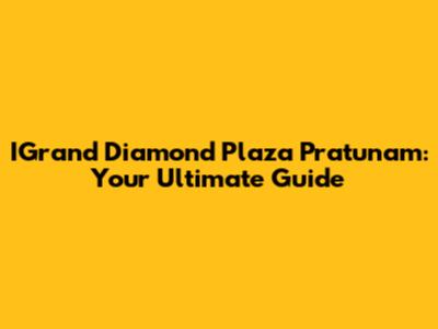 IGrand Diamond Plaza Pratunam: Your Ultimate Guide