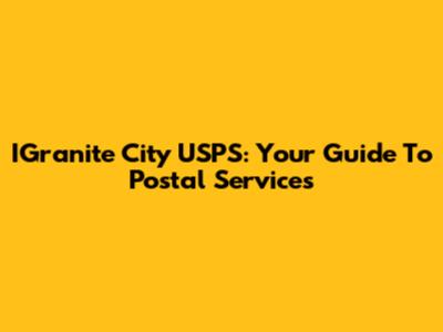 IGranite City USPS: Your Guide To Postal Services