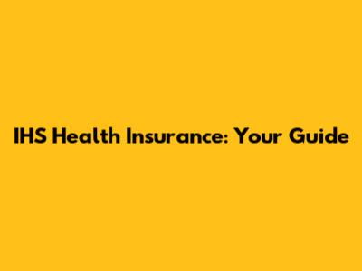 IHS Health Insurance: Your Guide