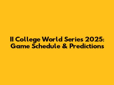II College World Series 2025: Game Schedule & Predictions