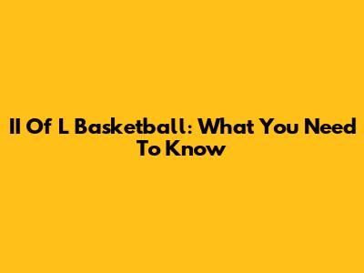 II Of L Basketball: What You Need To Know