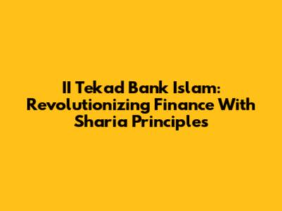 II Tekad Bank Islam: Revolutionizing Finance With Sharia Principles