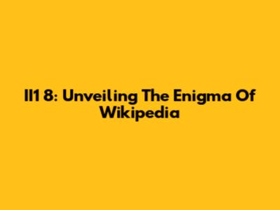 II1 8: Unveiling The Enigma Of Wikipedia