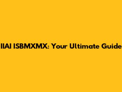 IIAI ISBMXMX: Your Ultimate Guide