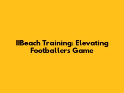 IIBeach Training: Elevating Footballers' Game