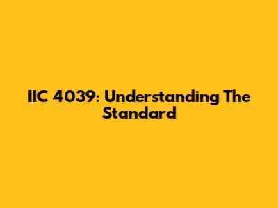 IIC 4039: Understanding The Standard