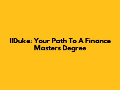 IIDuke: Your Path To A Finance Master's Degree
