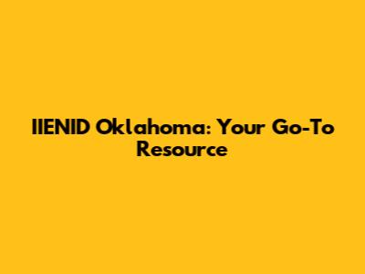 IIENID Oklahoma: Your Go-To Resource