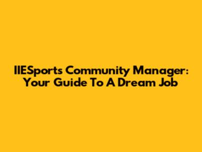 IIESports Community Manager: Your Guide To A Dream Job