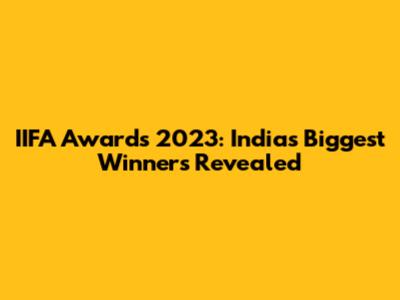 IIFA Awards 2023: India's Biggest Winners Revealed