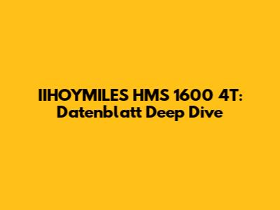 IIHOYMILES HMS 1600 4T: Datenblatt Deep Dive