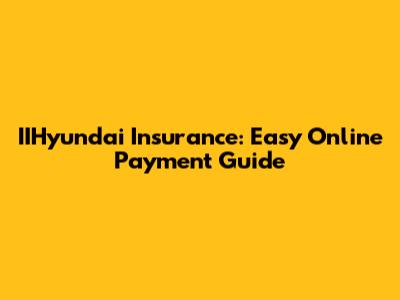 IIHyundai Insurance: Easy Online Payment Guide
