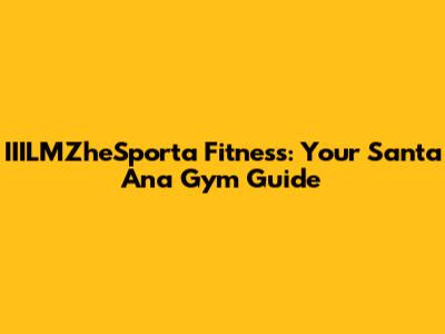 IIILMZheSporta Fitness: Your Santa Ana Gym Guide