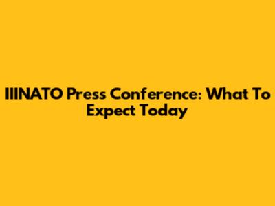 IIINATO Press Conference: What To Expect Today