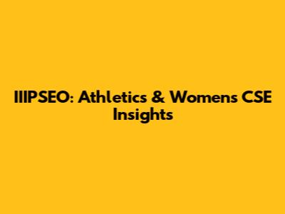 IIIPSEO: Athletics & Women's CSE Insights