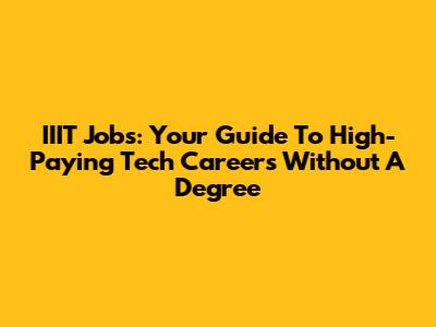 IIIT Jobs: Your Guide To High-Paying Tech Careers Without A Degree