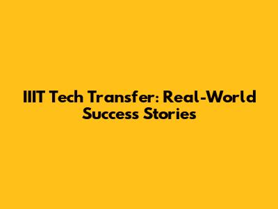 IIIT Tech Transfer: Real-World Success Stories
