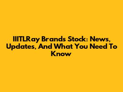 IIITLRay Brands Stock: News, Updates, And What You Need To Know