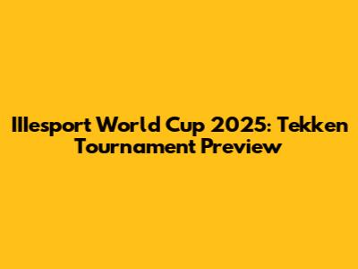 IIIesport World Cup 2025: Tekken Tournament Preview