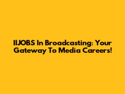 IIJOBS In Broadcasting: Your Gateway To Media Careers!
