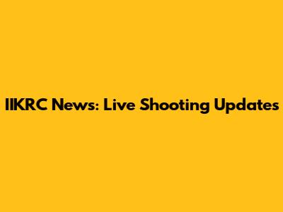 IIKRC News: Live Shooting Updates