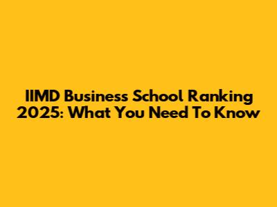 IIMD Business School Ranking 2025: What You Need To Know