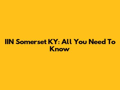 IIN Somerset KY: All You Need To Know