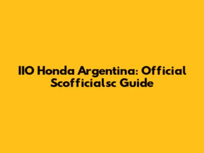 IIO Honda Argentina: Official Scofficialsc Guide