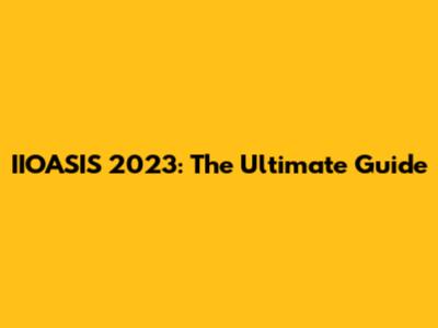 IIOASIS 2023: The Ultimate Guide