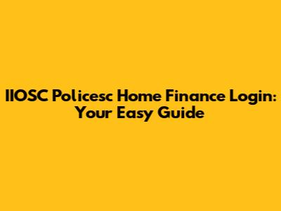 IIOSC Policesc Home Finance Login: Your Easy Guide