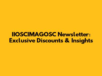 IIOSCIMAGOSC Newsletter: Exclusive Discounts & Insights