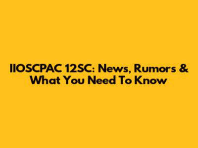 IIOSCPAC 12SC: News, Rumors & What You Need To Know