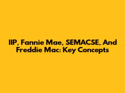 IIP, Fannie Mae, SEMACSE, And Freddie Mac: Key Concepts