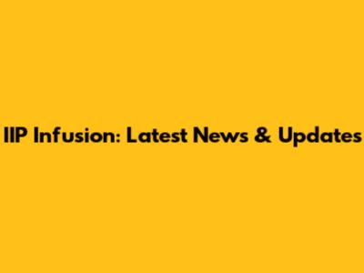 IIP Infusion: Latest News & Updates