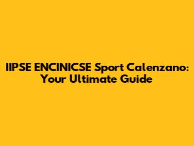 IIPSE ENCINICSE Sport Calenzano: Your Ultimate Guide